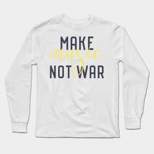 make music not war Long Sleeve T-Shirt